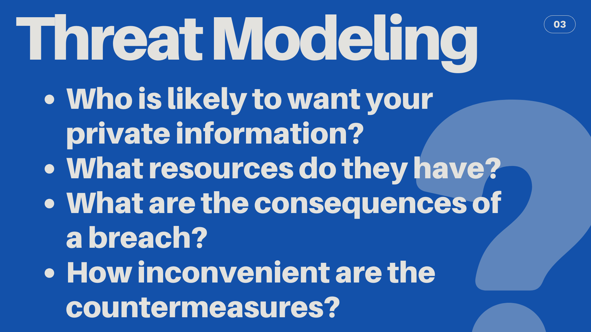 Card title: Threat Modeling. Bullet points: Who is likely to want your private information? What resources do they have? What are the consequences of a breach? How inconvenient are the countermeasures?